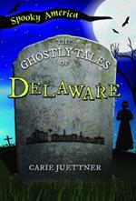The Ghostly Tales of Delaware