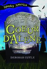 The Ghostly Tales of Coeur d'Alene