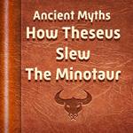 How Theseus Slew the Minotaur