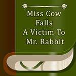 Miss Cow Falls a Victim to Mr. Rabbit