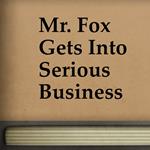 Mr. Fox Gets into Serious Business