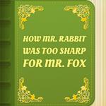 How Mr. Rabbit was too sharp for Mr. Fox