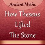 How Theseus Lifted the Stone
