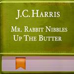 Mr. Rabbit Nibbles Up The Butter