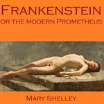 Frankenstein, or the Modern Prometheus