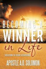 Becoming A Winner In Life: Solution to Your Situations