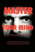 Master Your Mind: Mind Master Dominick Giacobbe Reveals the Secrets of Mind Power