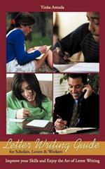 Letter Writing Guide for Scholars, Lovers & Workers: Improve Your Skills and Enjoy the Art of Letter Writing