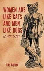 Women Are Like Cats and Men Like Dogs: Or Are They?