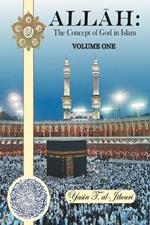 Allah: The Concept of God in Islam VOLUME ONE