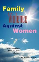 Family Violence Against Women: A Book for Women, Churches and the Man Who Wants to be Enlightened