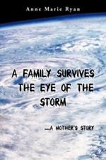 A Family Survives the Eye of the Storm: ..a Mother's Story