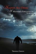 Against All Odds: A Mother's Struggle to Survive: A True Story