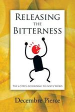 Releasing the Bitterness: The 6 Steps According to God's Word