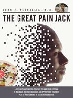 The Great Pain Jack: A Self-help Mapping Tool to Assist You and Your Physician in Making an Accurate Diagnosis and Appropriate Treatment Plan of Your Chronic or Acute Pain Condition.
