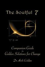 The Soulful 7: Companion Guide for Golden Solutions for Change