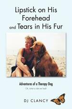 Lipstick on His Forehead and Tears in His Fur: Adventures of a Therapy Dog