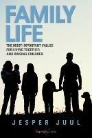 Family Life: The Most Important Values for Living Together and Raising Children - Jesper Juul - cover