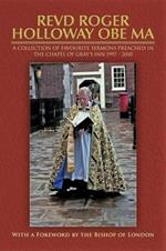 Revd Roger Holloway OBE MA: a Collection of Favourite Sermons Preached in the Chapel of Gray's Inn 1997 - 2010