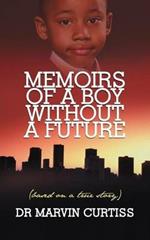 Memoirs of A Boy without A Future: (Based on a True Story)