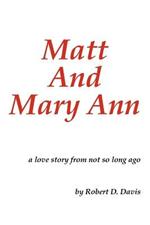 Matt And Mary Ann: A Love Story from Not So Long Ago