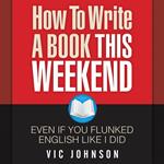 How to Write a Book This Weekend, Even If You Flunked English Like I Did