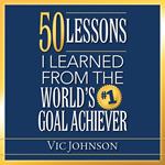 50 Lessons I Learned From the World's #1 Goal Achiever