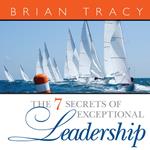 The 7 Secrets Exceptional Leadership