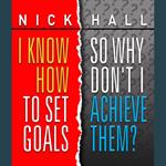 I Know How to Set Goals, So Why Don't I Achieve Them?