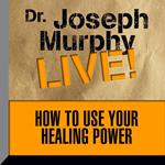 How To Use Your Healing Power