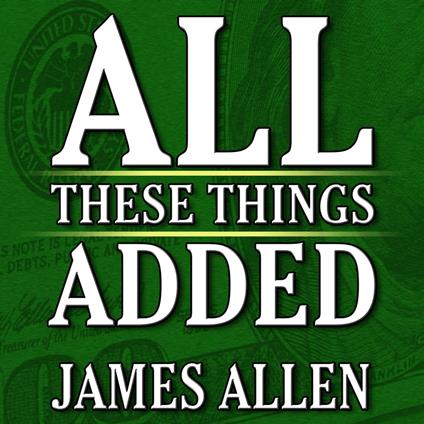 All These Things Added plus As He Thought: The Life James Allen