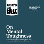 HBR's 10 Must Reads on Mental Toughness