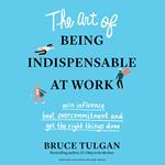 The Art of Being Indispensable at Work