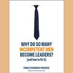 Why Do So Many Incompetent Men Become Leaders?