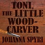 Toni the Little Woodcarver