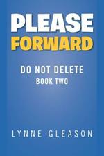 Please Forward: Do Not Delete Book Two