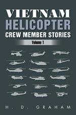 Vietnam Helicopter Crew Member Stories: Volume 1