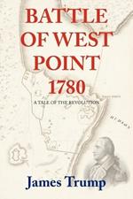 Battle of West Point 1780: A Tale of the Revolution