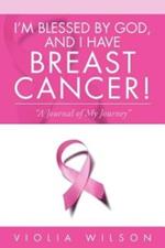 I'm Blessed by God, and I Have Breast Cancer!: A Journal of My Journey