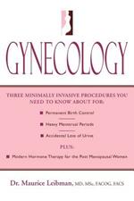 Gynecology: Three minimally invasive procedures you need to know about for: Permanent Birth Control, Heavy Menstrual Periods, Accidental Loss of Urine plus: Modern Hormone Therapy for the Post Menopausal Women