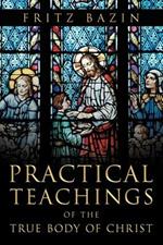 Practical Teachings of the True Body of Christ: of the True Body of Christ