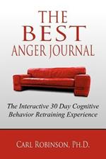 The Best Anger Journal: The Interactive 30 Day Cognitive Behavior Retraining Experience