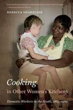 Cooking in Other Women's Kitchens: Domestic Workers in the South,1865-1960