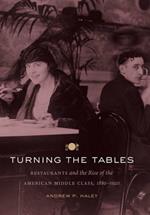 Turning the Tables: Restaurants and the Rise of the American Middle Class, 1880-1920