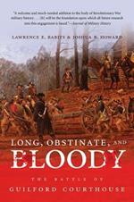 Long, Obstinate, and Bloody: The Battle of Guilford Courthouse