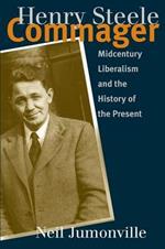 Henry Steele Commager: Midcentury Liberalism and the History of the Present