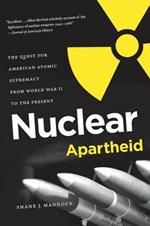 Nuclear Apartheid: The Quest for American Atomic Supremacy from World War II to the Present