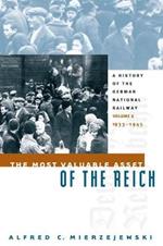 The Most Valuable Asset of the Reich: A History of the German National Railway Volume 2, 1933-1945