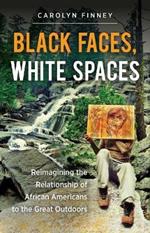 Black Faces, White Spaces: Reimagining the Relationship of African Americans to the Great Outdoors