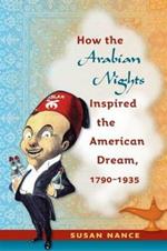 How the Arabian Nights Inspired the American Dream, 1790-1935